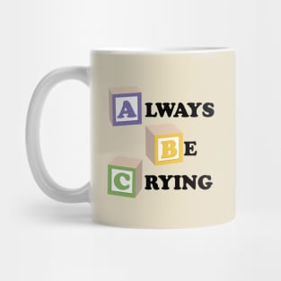 ABC Always Be Crying Mug